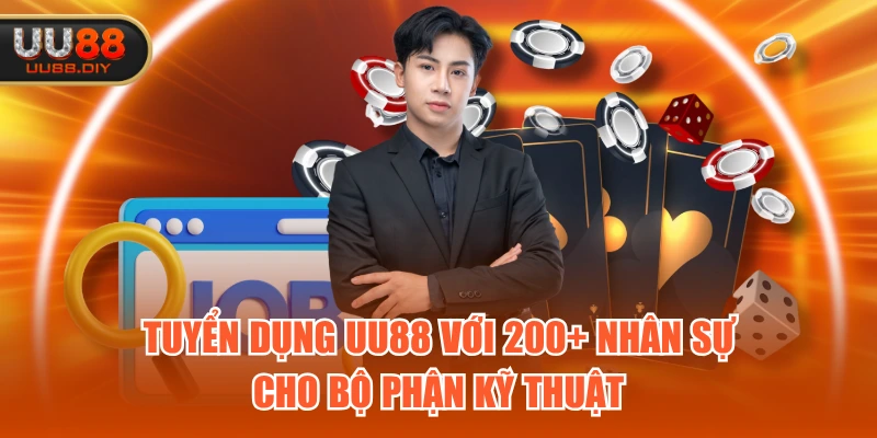 Tuyển dụng UU88 với 200+ nhân sự cho bộ phận kỹ thuật