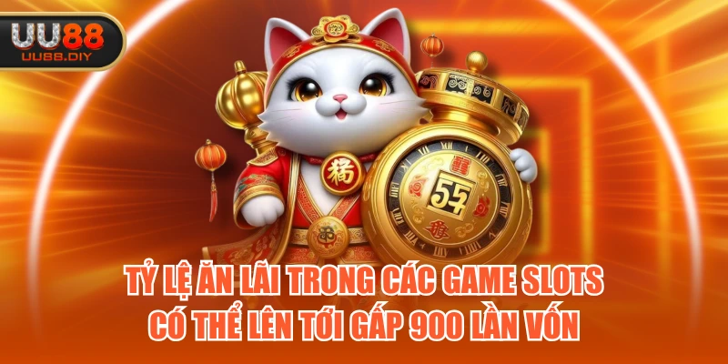 Tỷ lệ ăn lãi trong các game slots có thể lên tới gấp 900 lần vốn Tỷ lệ ăn lãi trong các game slots có thể lên tới gấp 900 lần vốn