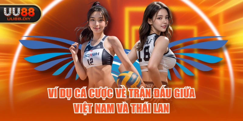 Ví dụ cá cược về trận đấu giữa Việt Nam và Thái Lan