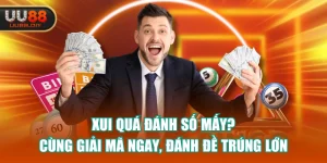 Xui Quá Đánh Số Mấy? Cùng Giải Mã Ngay, Đánh Đề Trúng Lớn